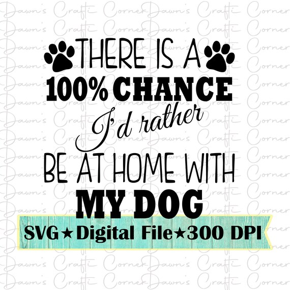 There Is A 100% Chance I'd Rather Be At Home With My Dog Tee T-Shirt There Is A 100% Chance I'd Rather Be At Home With My Dog Tee T-Shirt