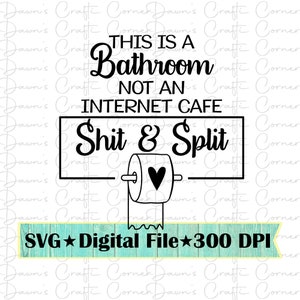 Grappig teken; Dit is een badkamer niet een internet Cafe Shit & Split Svg; Grappige badkamer Svg; Toiletpapier Svg; Dit is een badkamerbord svg; SVG