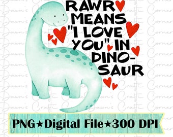 Valentine Dinosaurier 'Rawr Means I Love You'PNG (Digital Download)