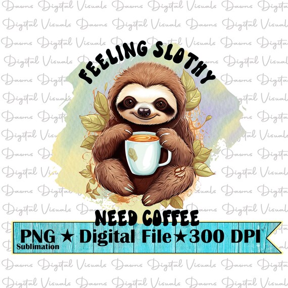 Funny Sloth Need Coffee PNG: Slothy Sublimation Design (digital