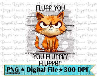 Gato gracioso "Fluff You" PNG - Diseño de sublimación (Descarga digital)