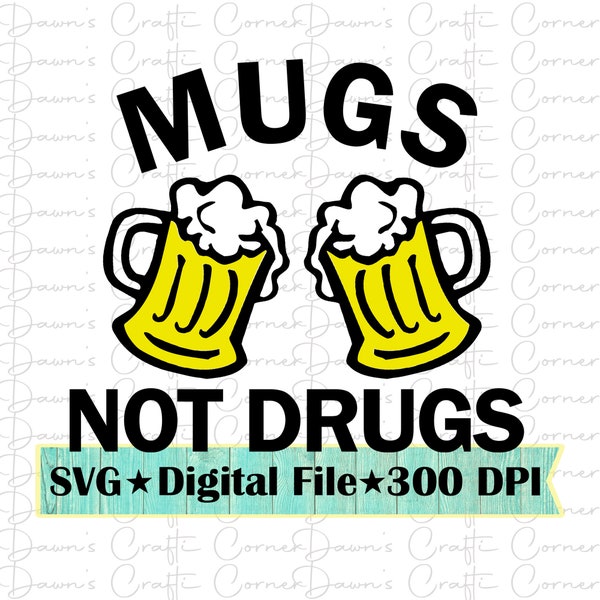 St Patrick's Day Svg; Mugs not drugs; Beer Svg; St Patricks Day Beer; Funny St. Patricks Day Svg; St Patricks Day Mugs; Beer Mugs; Cricut