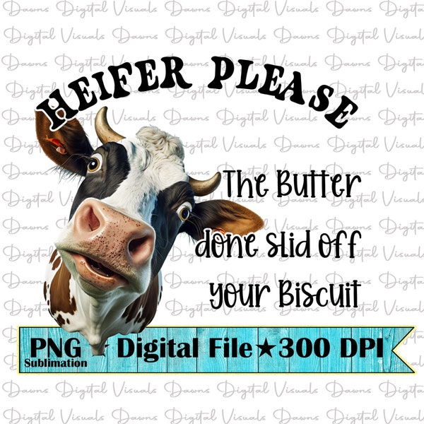 Heifer Please; Funny Cow Shirt Png; Heifer Png; Heifer Please The Butter Done Slid Off Your Biscuit Png; Heifer; Funny Cow Png; Funny Heifer