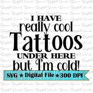 Tatuajes; Tatuajes SVG; Tengo tatuajes realmente geniales SVG; Tengo frío Svg; Tengo tatuajes realmente geniales aquí debajo, pero tengo frío; SVG divertido; Tatuajes