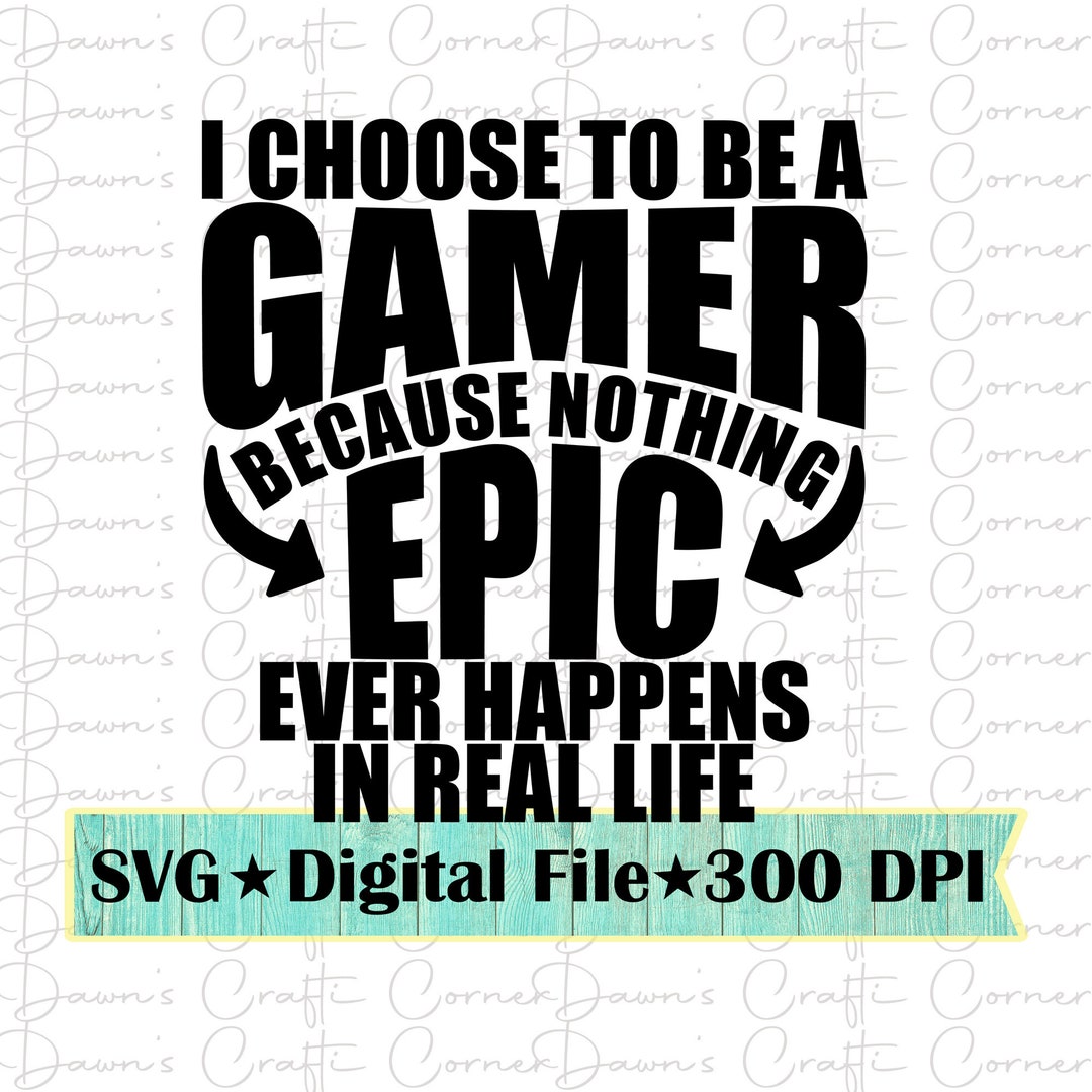 Gamer Shirt Funny Gamer Svg Gamer Shirt Png Epic Svg Gamer Game Svg ...