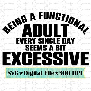 Funny Adult SVG: Functional Adult Excessive Quote (Digital Download)