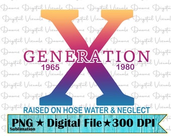 Gen X Raised On Hose Water PNG: Digital Download