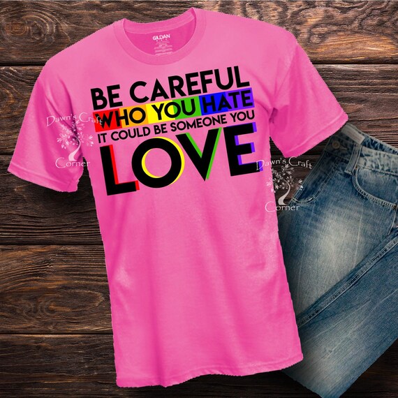 Gay Pride Svg Rainbow Be Careful Who You Hate Love Svg Gay Etsy
