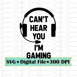 May include: Black and white digital design of a headset with the text "Can't Hear You I'm Gaming". The design is on a light blue background with the text "SVG ★ Digital File ★ 300 DPI".