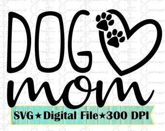 May include: Black and white digital design of the text "DOG MOM" with a heart and two paw prints. The text "SVG Digital File 300 DPI" is at the bottom of the design.