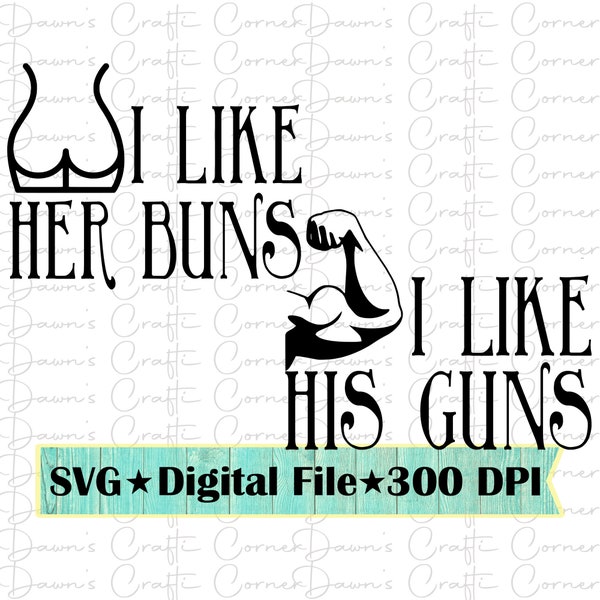 I Like His Guns; Funny Shirt Svg; I Like Her Buns; His and Her Shirts; Funny His and Her Shirts; Funny Svg; His Guns; Her Buns; Funny Svg