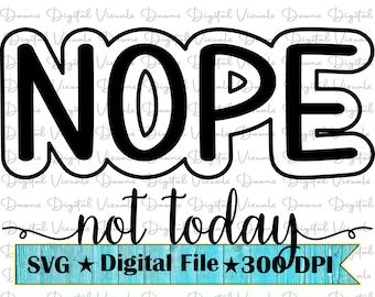 Nope Not Today Svg: Funny Sassy Shirt Design (Digital Download)
