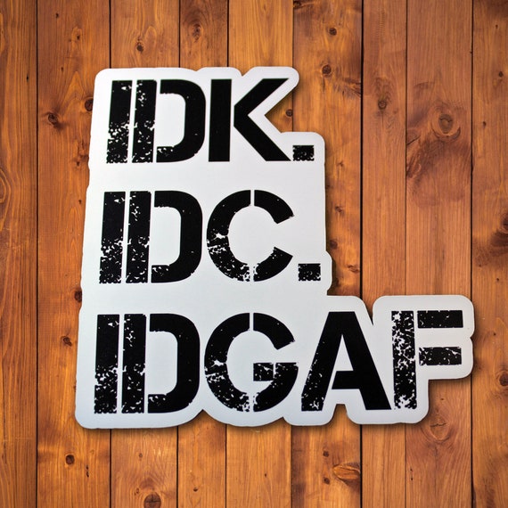IDK IDC IDGAF Sticker: Funny Holographic Vinyl Decal - Etsy