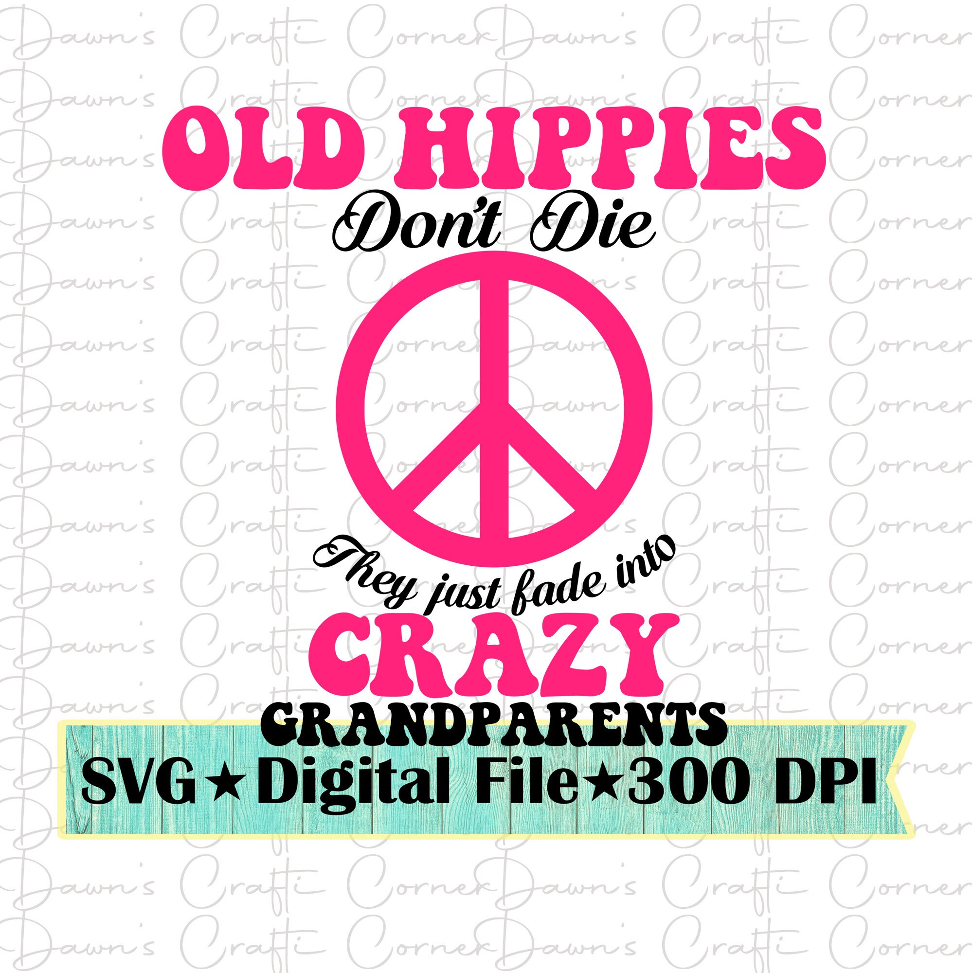 Hippies Svg; Old Hippies Don't Die They Just Fade Into Crazy