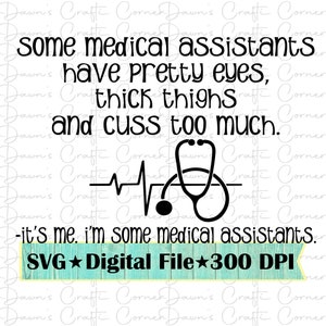 Medical Assistant Svg; Some Medical Assistants; Pretty Eyes Svg; Thick Thighs Svg; Funny Shirt; Funny Shirt Svg; Funny Medical Assistant Svg