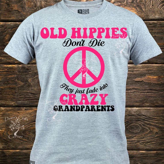 Hippies Svg; Old Hippies Don't Die They Just Fade Into Crazy