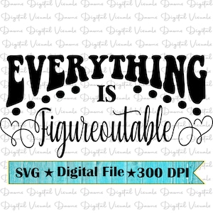 Figureoutable Svg; Everything Is Figureoutable; Everything is Figureoutable Svg; Positive Vibes Svg; Figureoutable Shirt Svg; Funny Svg; Svg