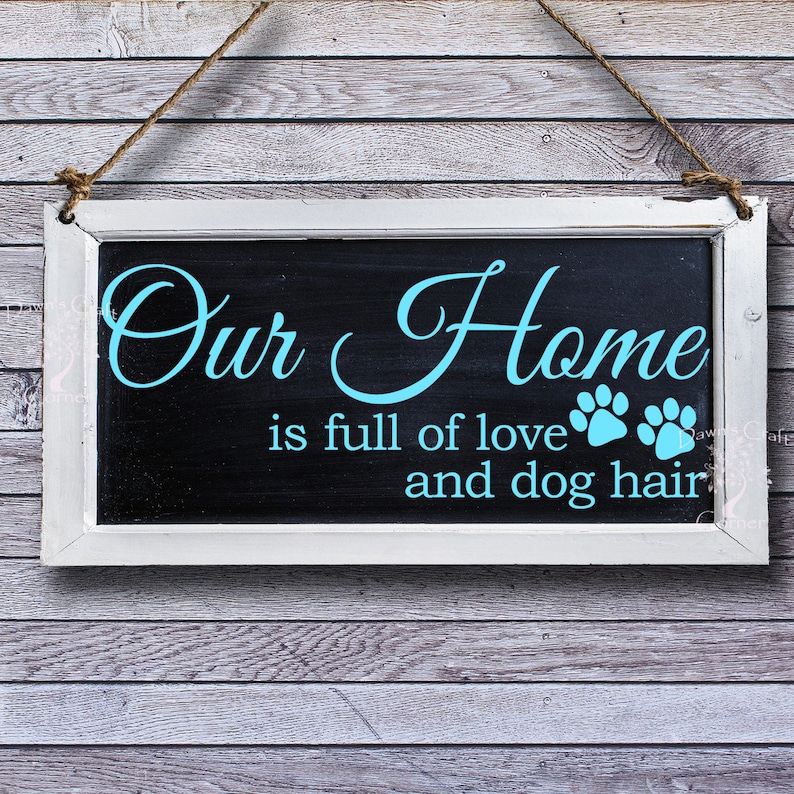 Our Home Svg Our Home Is Full Of Love And Dog Hair Pet Home Etsy