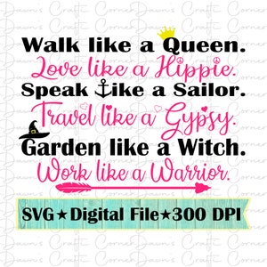 Camina como una reina; Ama como un hippie; Habla como un marinero; Viaja como un gitano; Jardín como una bruja; Trabaja como un guerrero; Cricut; Svg; Png