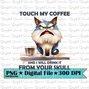 Berühre meinen Kaffee und ich trinke ihn aus deinem Schädel Png; Lustiges Kaffee-Hemd; Lustige Katze; Kaffee Katze; Katzen T-shirt Png; Kaffee Shirt Png; Kaffee