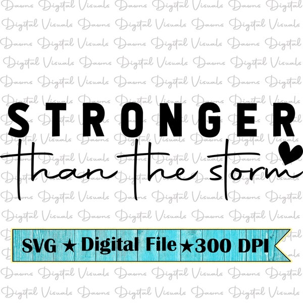 Stronger Than The Storm Svg; Strong Shirt Svg; Stronger Than The Storm; Inspirational Svg; Inspirational Shirt Svg; Stronger Svg; Strong Svg