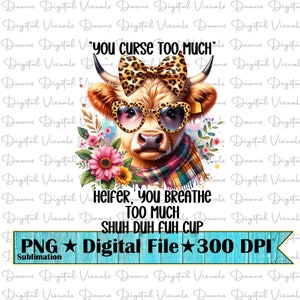 You Curse Too Much Heifer You Breathe Too Much Shuh Duh Fuh Cup; Funny Png; You Breathe Too Much; You Curse Too Much Png; Sassy Png; Cow Png