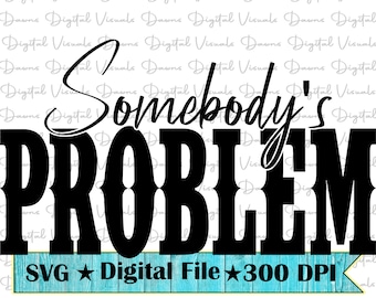 Svg "Problema de alguien": Diseño de camiseta divertido y atrevido (Descarga digital)