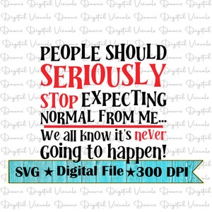 Stop Expecting Normal From Me SVG - Funny Sarcastic Quote (Digital Download)