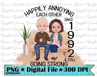 May include: Digital file featuring a cartoon couple sitting on a couch, with the text "Happily Annoying Each Other Since 1992 & Still Going Strong." The file is labeled as a PNG digital file at 300 DPI, suitable for sublimation.