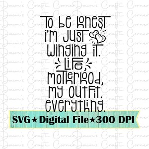 Funny Shirt Svg; Funny Mom Shirt; I&#39;m Just Winging It Life Motherhood My Outfit; Funny Svg; Just Winging Everything; Funny Shirt For Mom Svg