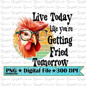 Lebe heute als würdest du Morgen Png frittiert werden; Lustiges Huhn Shirt Png; Huhn Png; Lebe Heute Png; Lebe Als würdest du Png sterben; Huhn