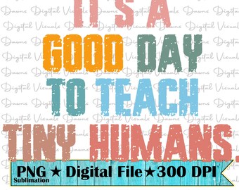 It's a Good Day to Teach Tiny Humans - Funny Teacher Sublimation Design (PNG, 300 DPI)