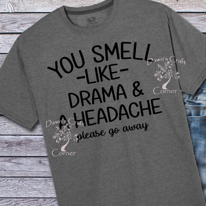 Download Drama Shirt Drama Svg You Smell Like Drama And A Headache Please Go Away Svg Funny Drama Shirt Funny Svg Funny Shirt Svg You Smell Craft Supplies Tools Image Transfers Kromasol Com
