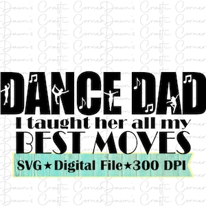 Dança Papai Svg; Eu ensinei a ela todos os meus melhores movimentos Svg; Camisa do pai de dança; Dança Engraçada Pai Svg; Svg engraçado; Dança Papai Png; Meus melhores movimentos Svg; Dança