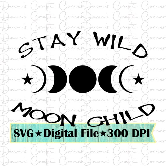 Stay Wild Moon Child Shirt SVG: Moon Phases (Digital Download)