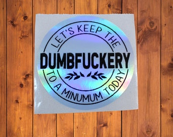 Dumbfuckery Minimum Today Sticker: Funny Sassy Decal