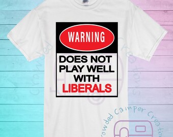 Warning shirt, Does Not Play Well With Liberals, Conservative T-Shirt