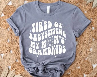 Tired of babysitting my mom’s grandkids, funny mom shirt, Mother’s Day