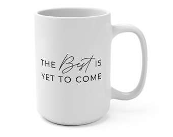 The Best is Yet to Come Inspirational 15oz Coffee Mug  |  Encouraging Saying Gift  |  Grieving, Loss, Hope, Recovery, Optimism