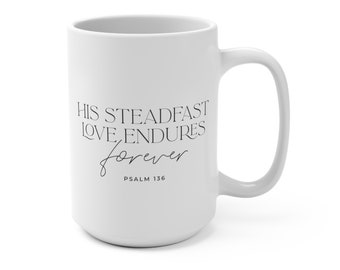 His Steadfast Love Endures Forever Psalm 136 Inspirational Christian 15oz Coffee Mug  |  Encouraging Gift for Christian, Bible Verse Mug