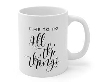 Time to Do ALL the Things Inspirational Coffee 11oz Mug  |  Productivity, Motivational Gift for New Grad, New Job, College Student, Mom