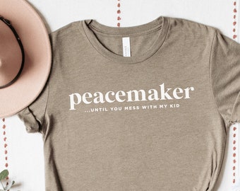 Peacemaker Until You Mess with My Kid (SINGULAR) Jersey Short Sleeve Tee  |  Protective Mom Mama Mother T-Shirt  |  Protect Our Kids Shirt