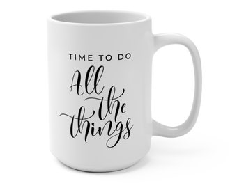 Time to Do ALL the Things Inspirational Coffee 15oz Mug  |  Productivity, Motivational Gift for New Grad, New Job, College Student, Mom