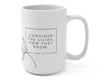 Consider the Lilies - Luke 12:27 - Wraparound Floral Mug 15oz  |  Ceramic Bible Verse Mug  |  Christian Coffee Mug