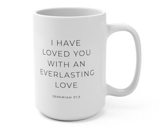 I Have Loved You with an Everlasting Love Inspirational Christian 15oz Coffee Mug  |  Encouraging Bible Verse Gift, Jeremiah 31:3