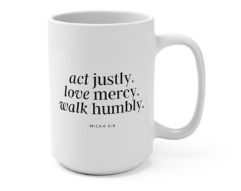 Micah 6:8 Act Justly, Love Mercy, Walk Humbly Inspirational Christian 15oz Coffee Mug  |  Encouraging Gift for Christian, Bible Verse Cup