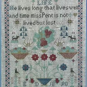 May include: A cross-stitch sampler with a quote that reads "He lives long that lives well and time misspent is not lived but lost." The sampler features a floral design with red, blue, and green flowers, and two birds.