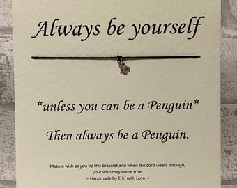 Wish Bracelet - Always be a penguin - Tibetan Silver Charm & Message Card - Friend - Birthday - Christmas - Gift - Handmade By Erin -