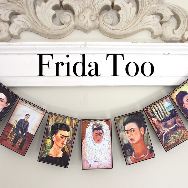 FRIDA TOO Garland--Frida Kahlo, Frida banner, FRIDA Self Portraits, Mexican Art, birthday gift, Dorm, Dia de Los Muertos