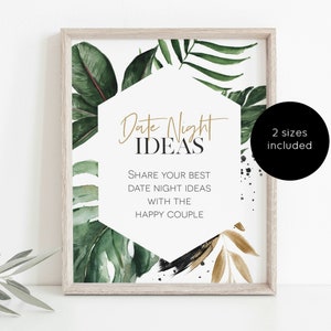 May include: A printable sign with a tropical leaf design and gold lettering that says "Date Night Ideas". The sign instructs guests to share their best date night ideas with the happy couple.